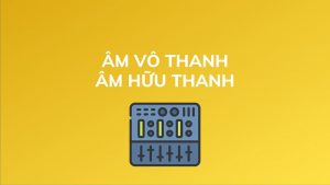 Âm vô thanh và âm hữu thanh là gì? Cách phát âm cực chuẩn