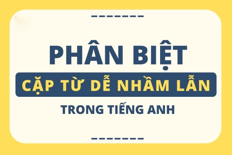 Các cặp phiên âm dễ nhầm lẫn nhất bạn cần đặt biết chú ý để phát âm chuẩn